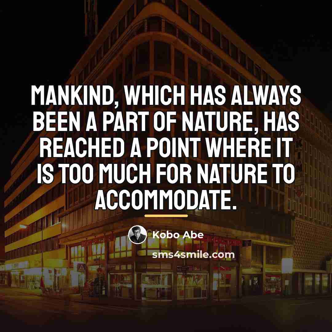 “Mankind, which has always been a part of nature, has…” quote by Kobo Abe