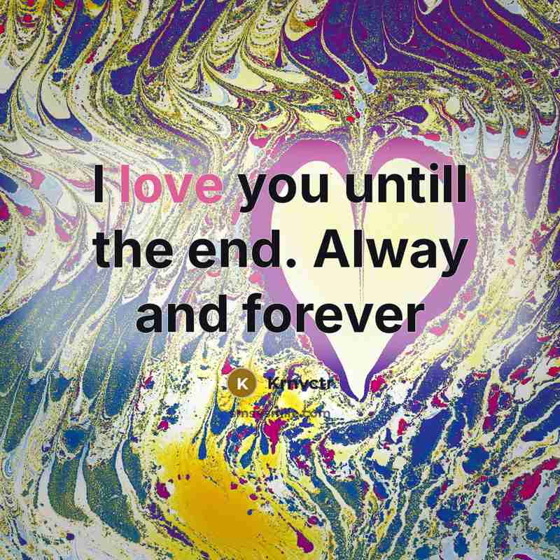 “I love you untill the end. Alway and forever” quote by Krnvctr