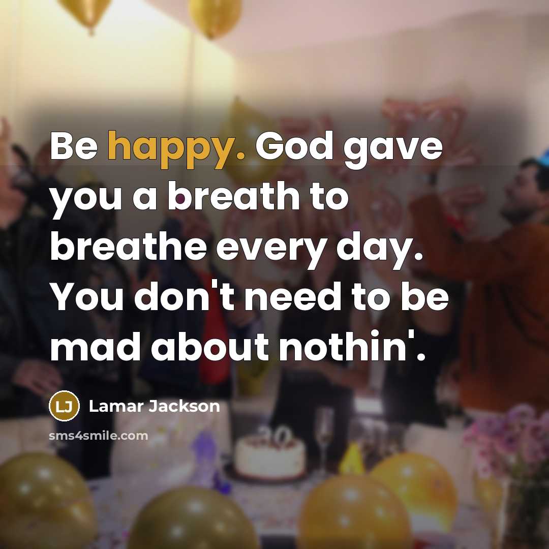 “Be happy. God gave you a breath to breathe every…” quote by Lamar Jackson