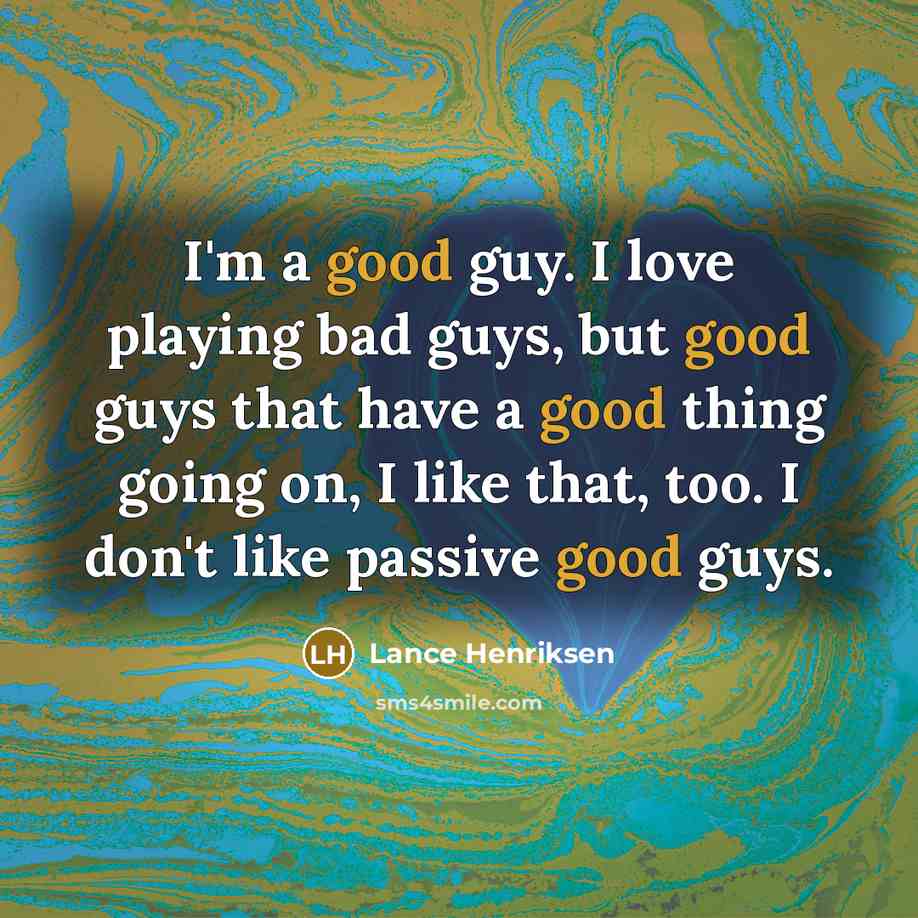 “I'm a good guy. I love playing bad guys, but…” quote by Lance Henriksen