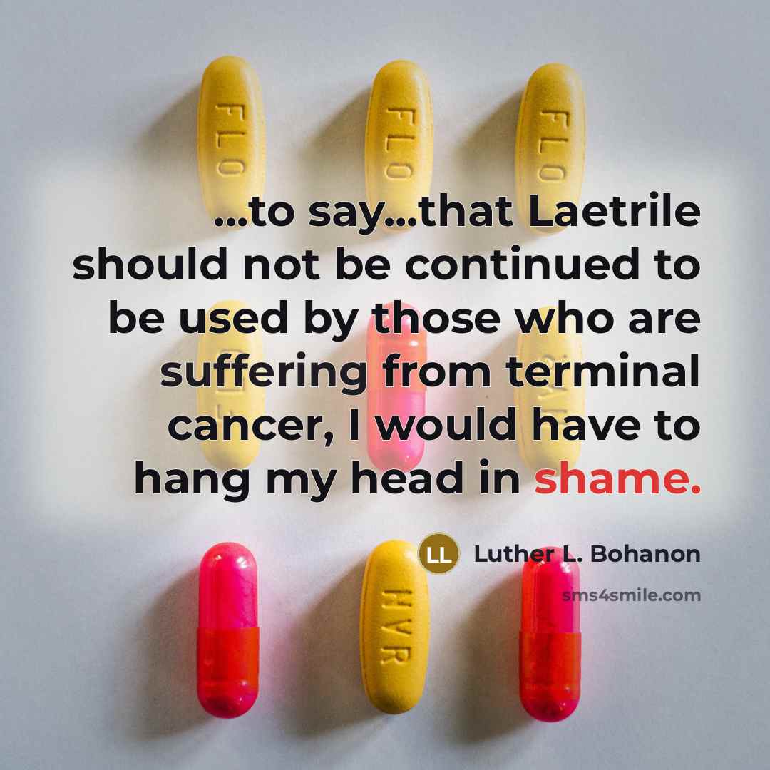 “...to say...that Laetrile should not be continued to be used…” quote by Luther L. Bohanon