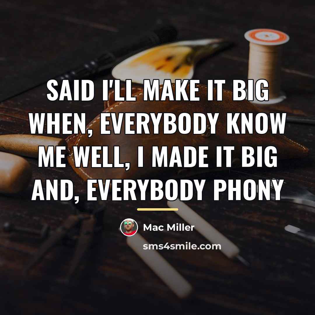 “Said I'll make it big when, everybody know me Well,…” quote by Mac Miller