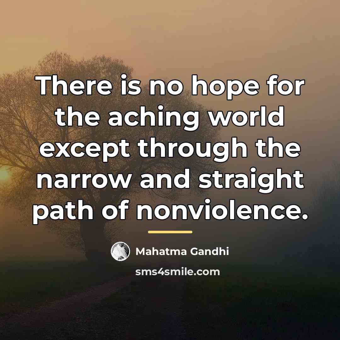 “There is no hope for the aching world except through…” quote by Mahatma Gandhi