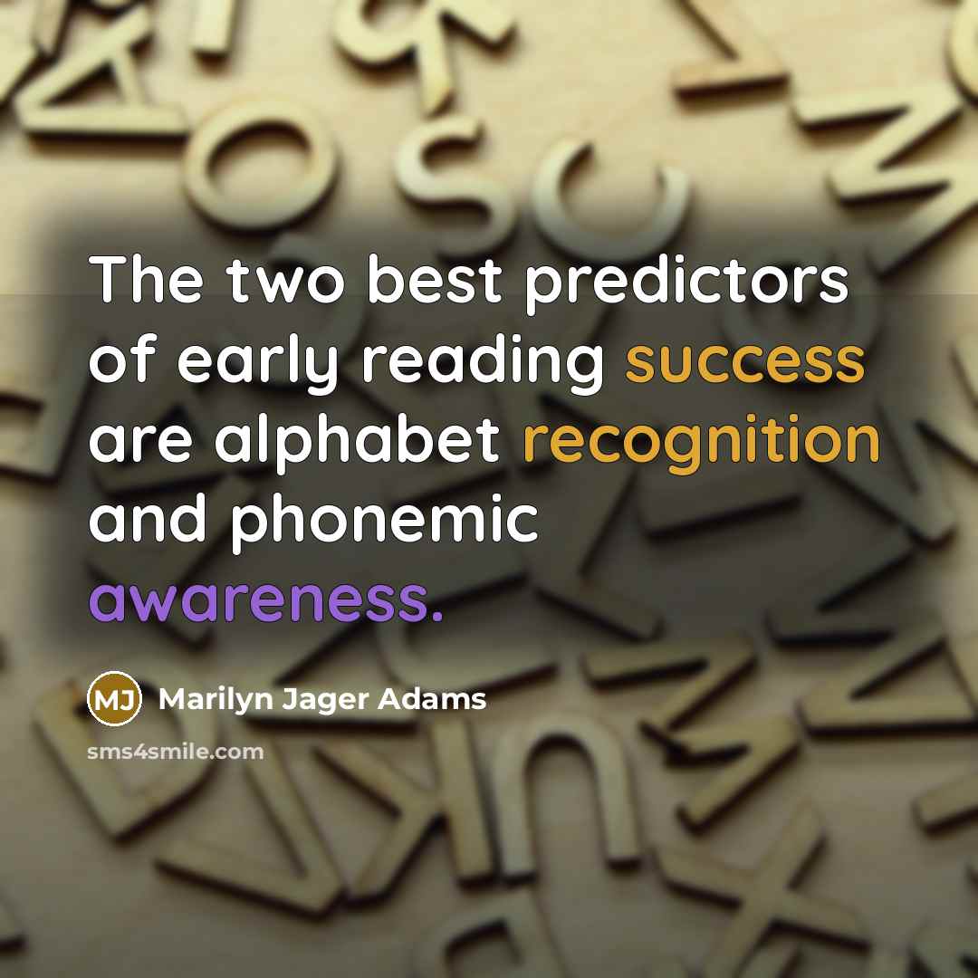 “The two best predictors of early reading success are alphabet…” quote by Marilyn Jager Adams