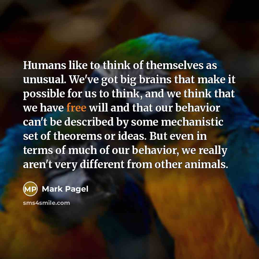“Humans like to think of themselves as unusual. We've got…” quote by Mark Pagel