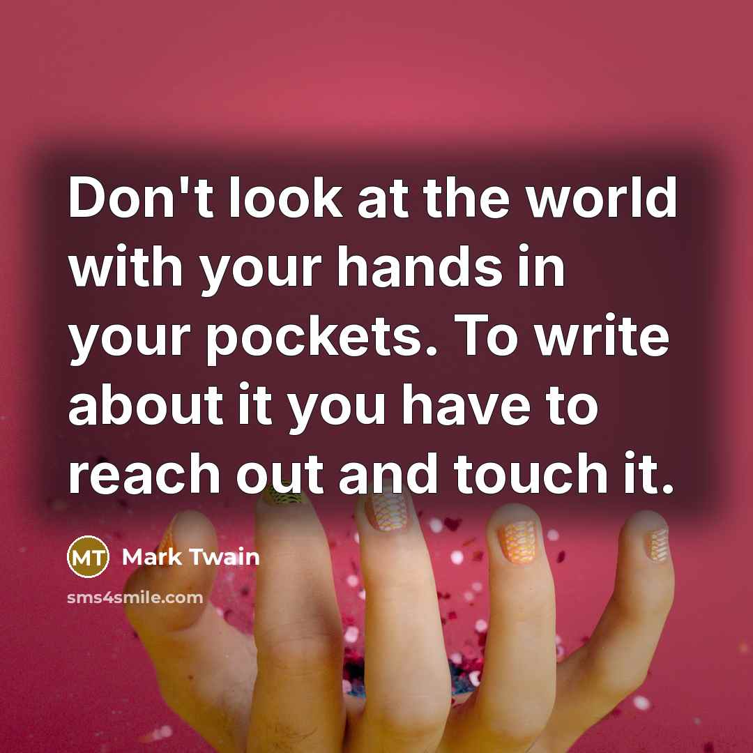 “Don't look at the world with your hands in your…” quote by Mark Twain