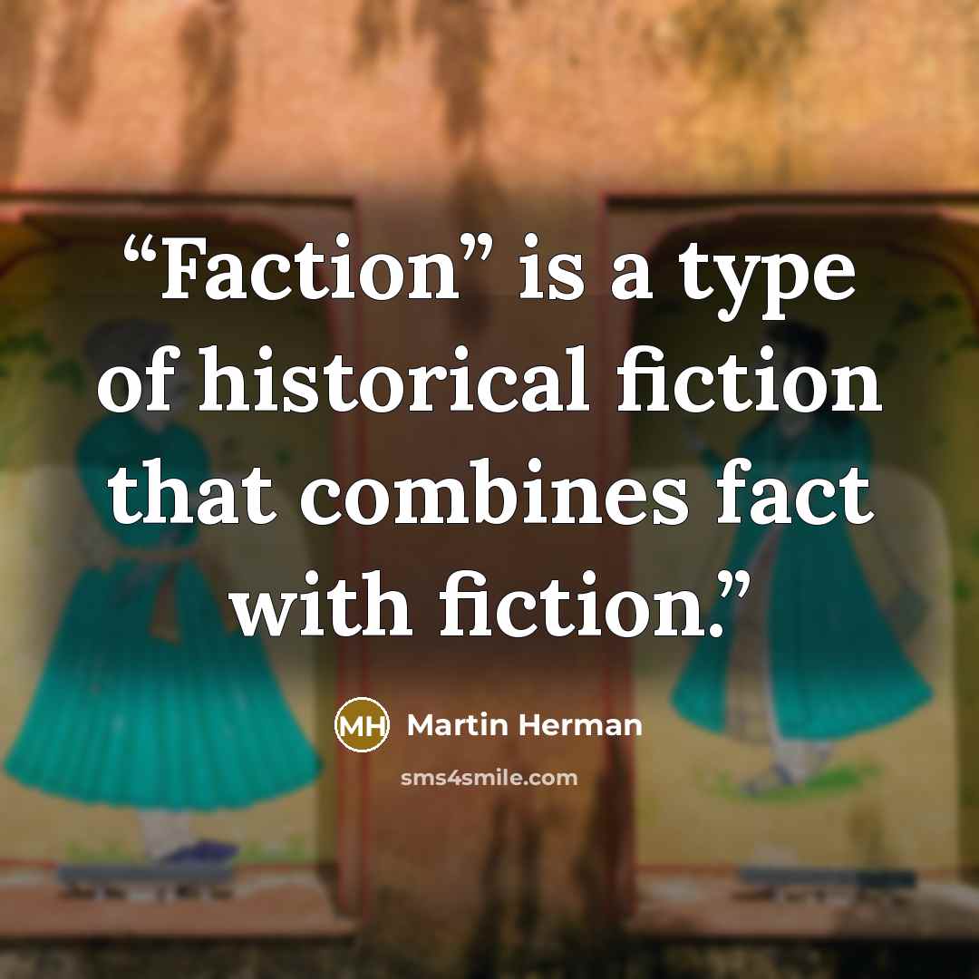 “Faction” is a type of historical fiction that combines fact with fiction.” quote by Martin Herman