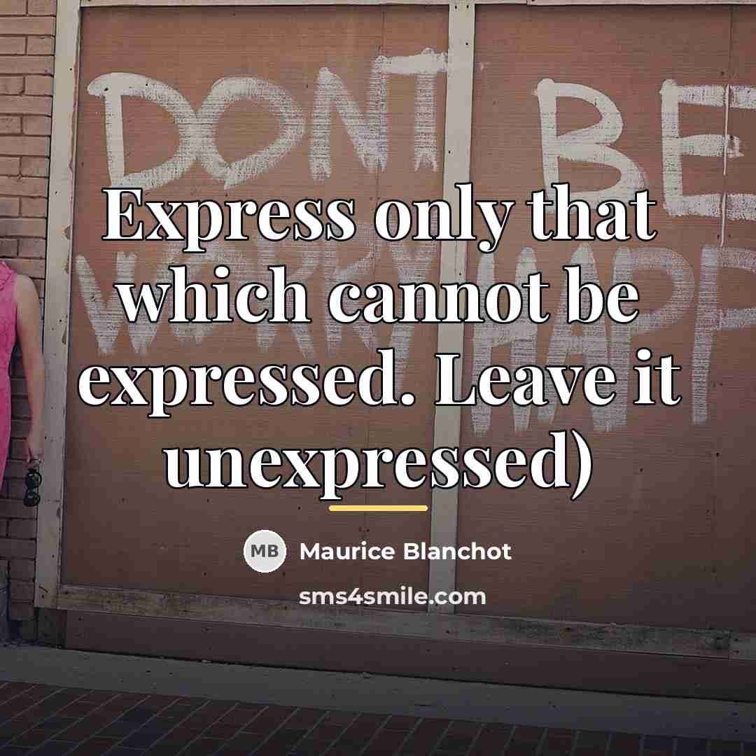 “Express only that which cannot be expressed. Leave it unexpressed)…” quote by Maurice Blanchot