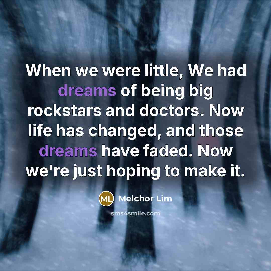 “When we were little, We had dreams of being big…” quote by Melchor Lim