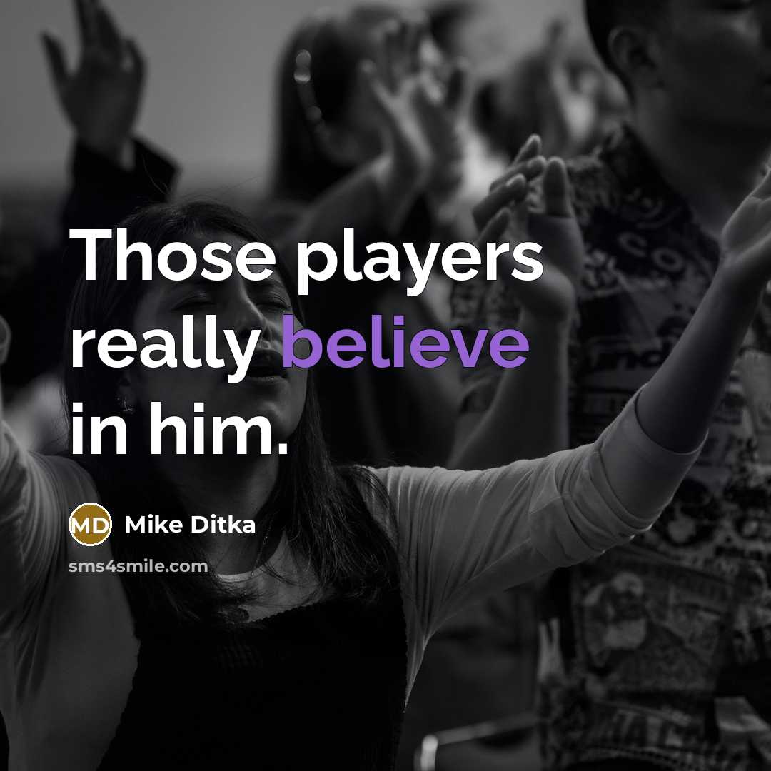 “Those players really believe in him.…” quote by Mike Ditka
