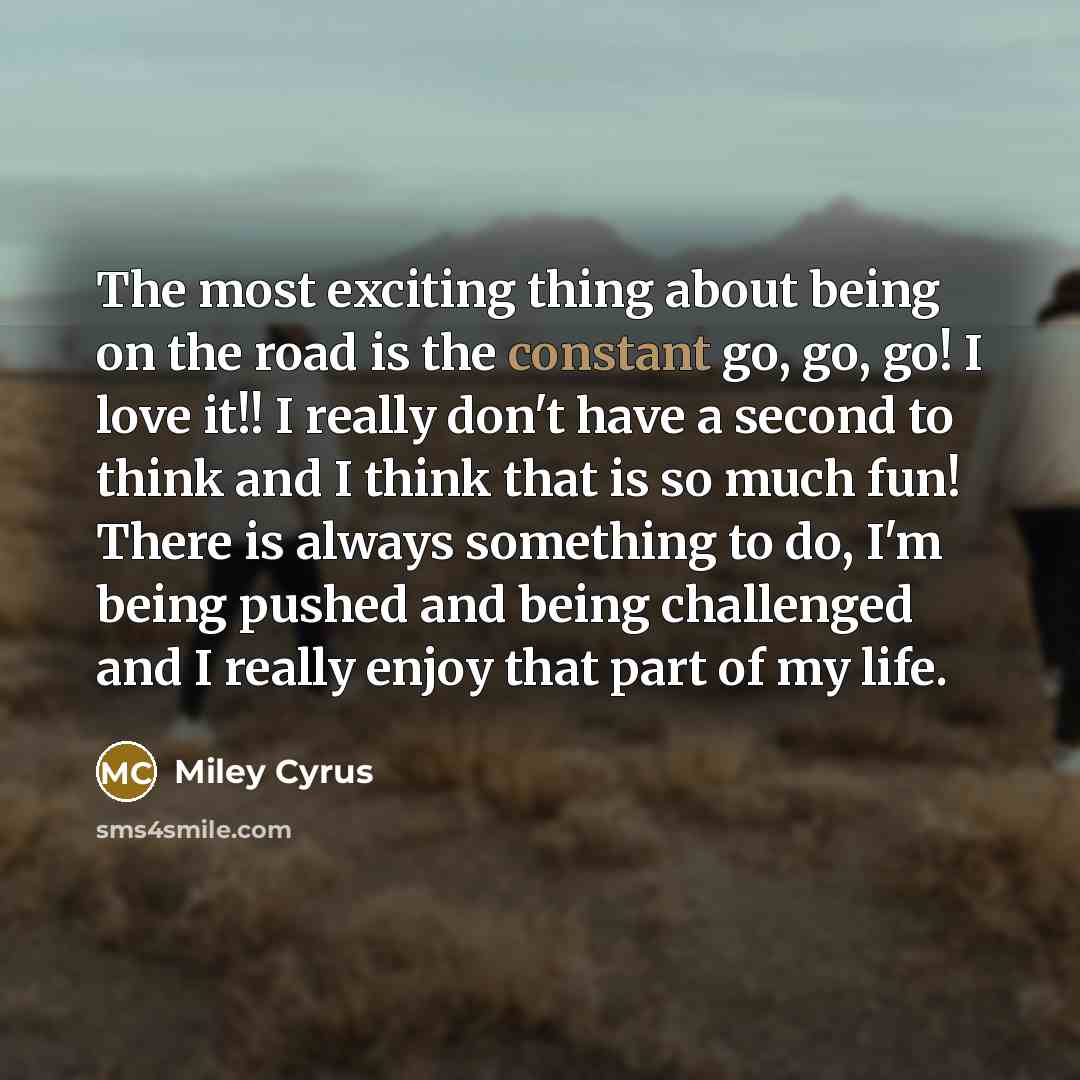 “The most exciting thing about being on the road is…” quote by Miley Cyrus