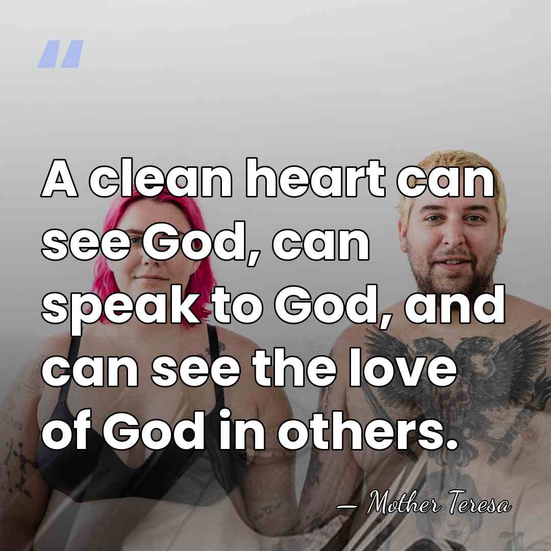 A clean heart can see God, can speak to God, and can&hellip; - Mother Teresa
