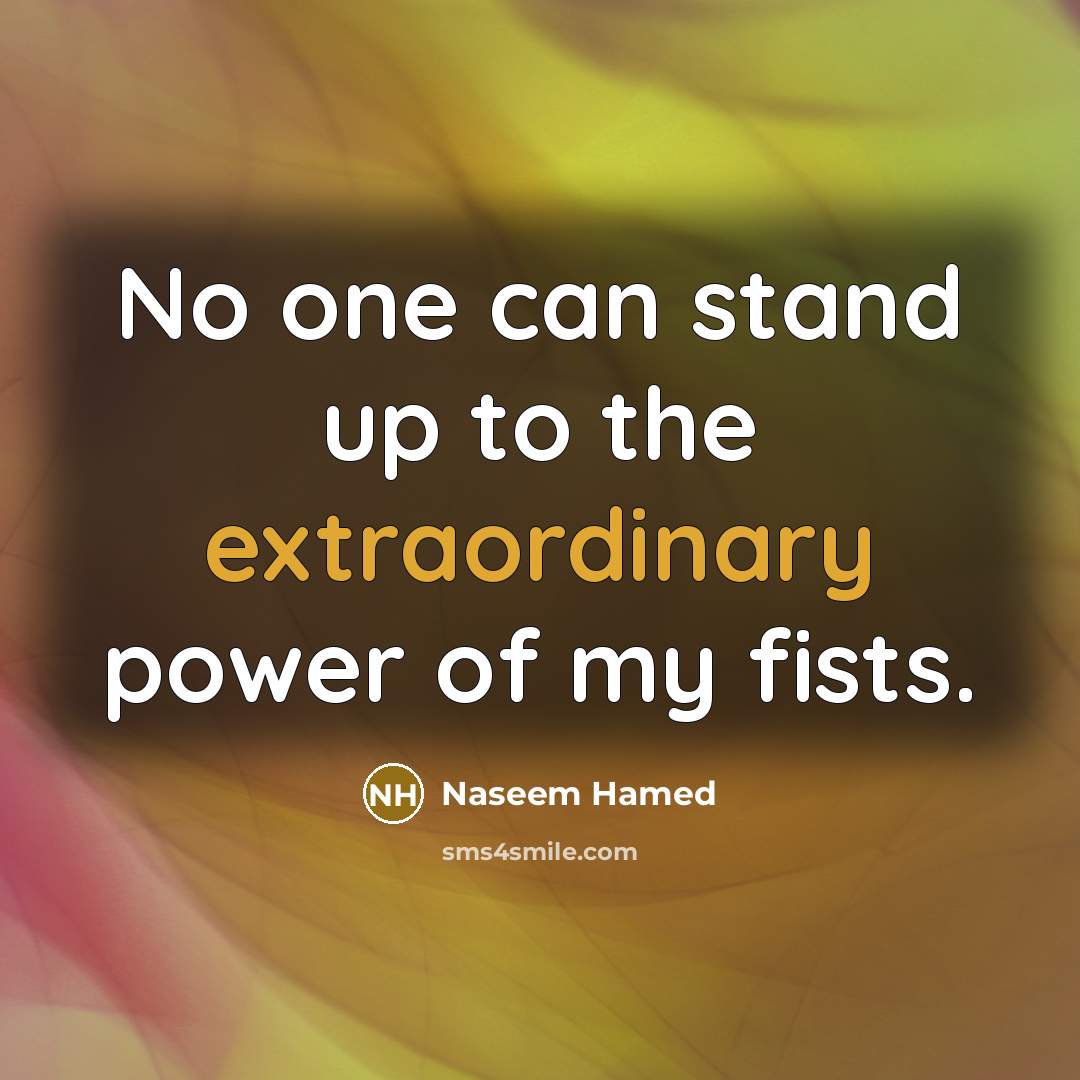 “No one can stand up to the extraordinary power of…” quote by Naseem Hamed