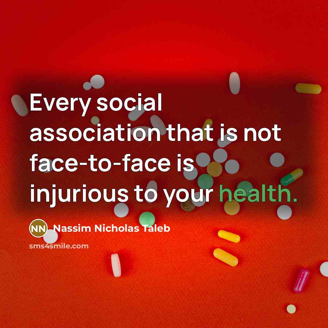 “Every social association that is not face-to-face is injurious to…” quote by Nassim Nicholas Taleb
