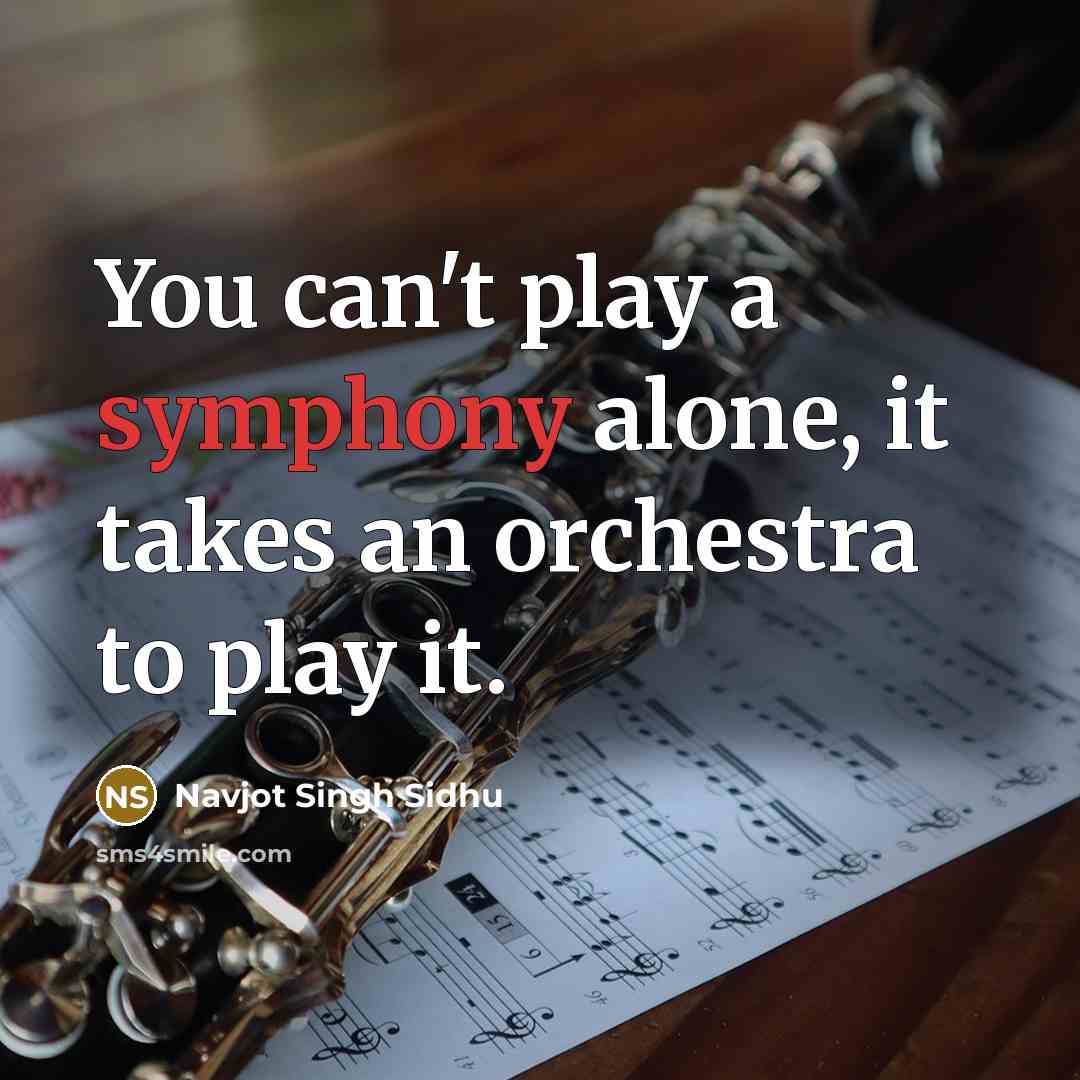“You can't play a symphony alone, it takes an orchestra…” quote by Navjot Singh Sidhu