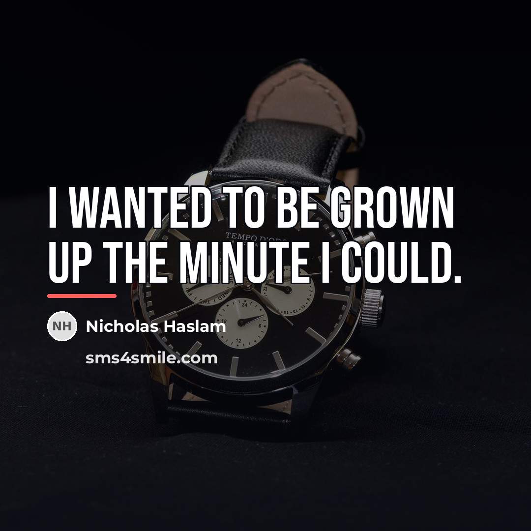 “I wanted to be grown up the minute I could.…” quote by Nicholas Haslam