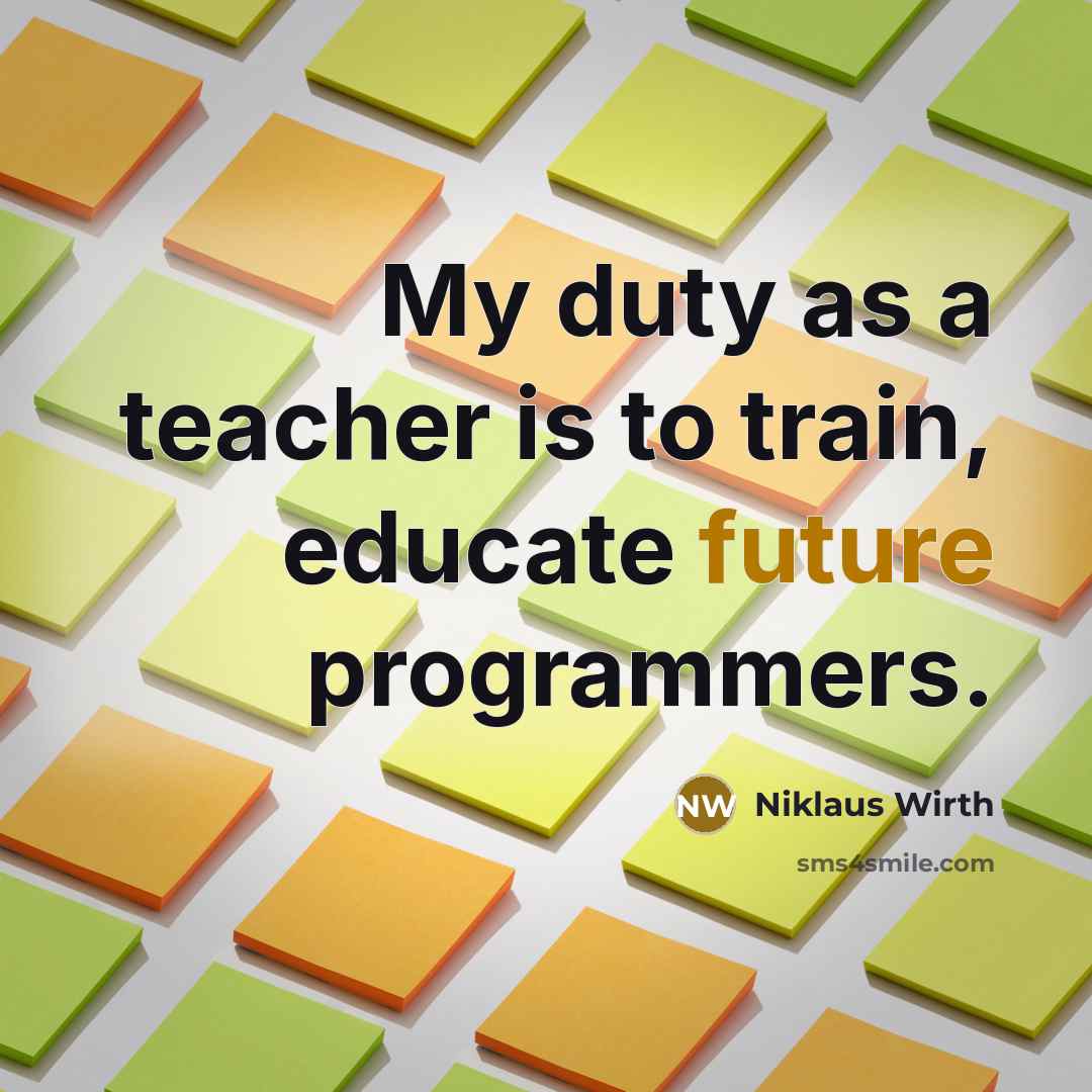 “My duty as a teacher is to train, educate future…” quote by Niklaus Wirth