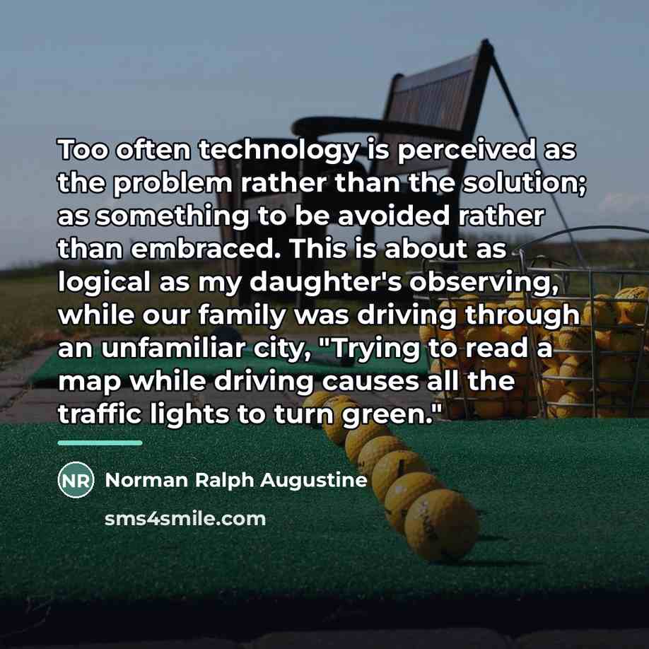 “Too often technology is perceived as the problem rather than…” quote by Norman Ralph Augustine