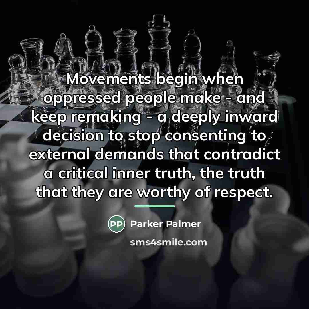 “Movements begin when oppressed people make - and keep remaking…” quote by Parker Palmer