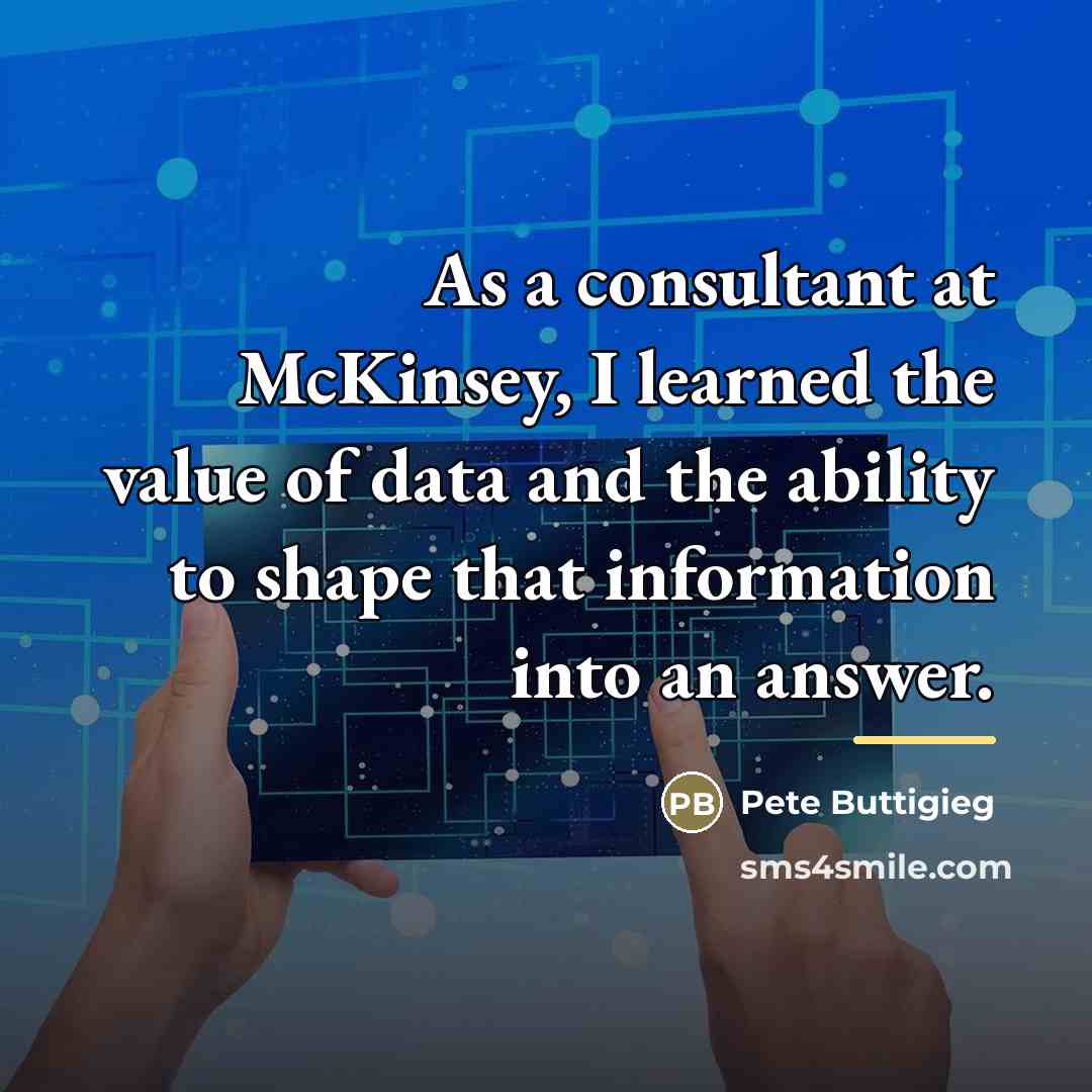 “As a consultant at McKinsey, I learned the value of…” quote by Pete Buttigieg