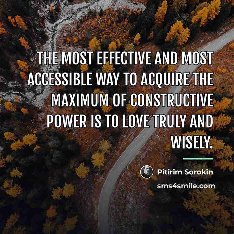 “The most effective and most accessible way to acquire the…” quote by Pitirim Sorokin