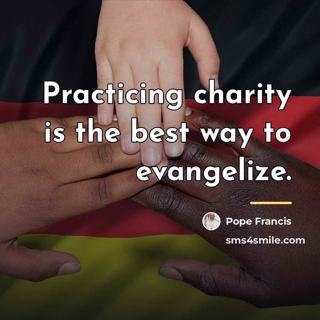 “Practicing charity is the best way to evangelize.…” quote by Pope Francis