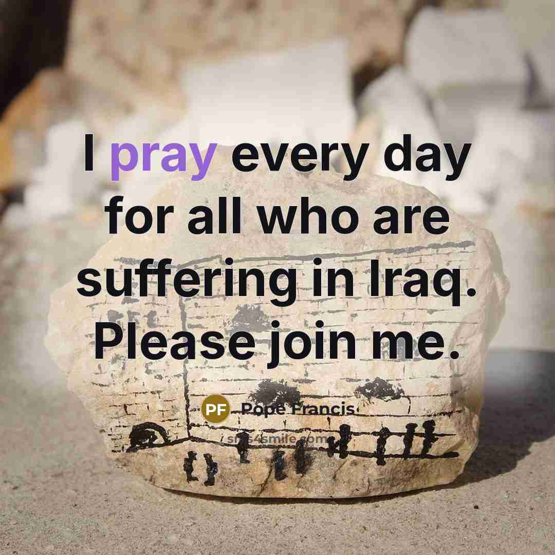 “I pray every day for all who are suffering in…” quote by Pope Francis