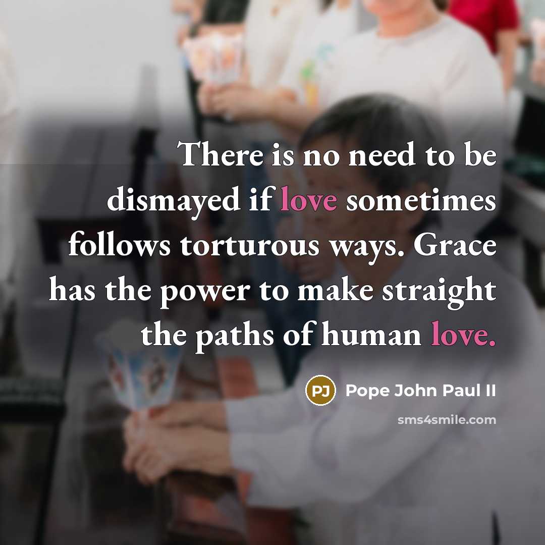 “There is no need to be dismayed if love sometimes…” quote by Pope John Paul II