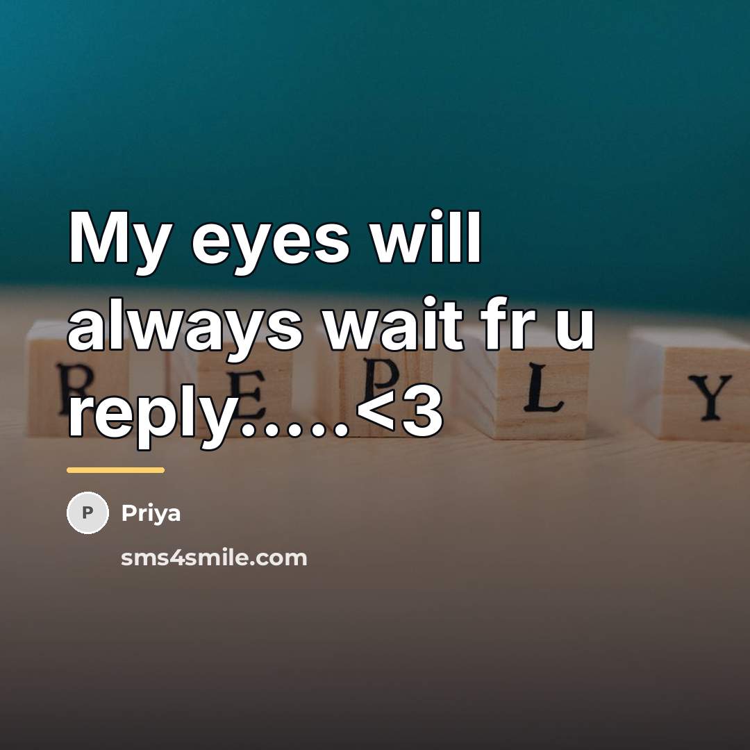“My eyes will always wait fr u reply.....…” quote by Priya