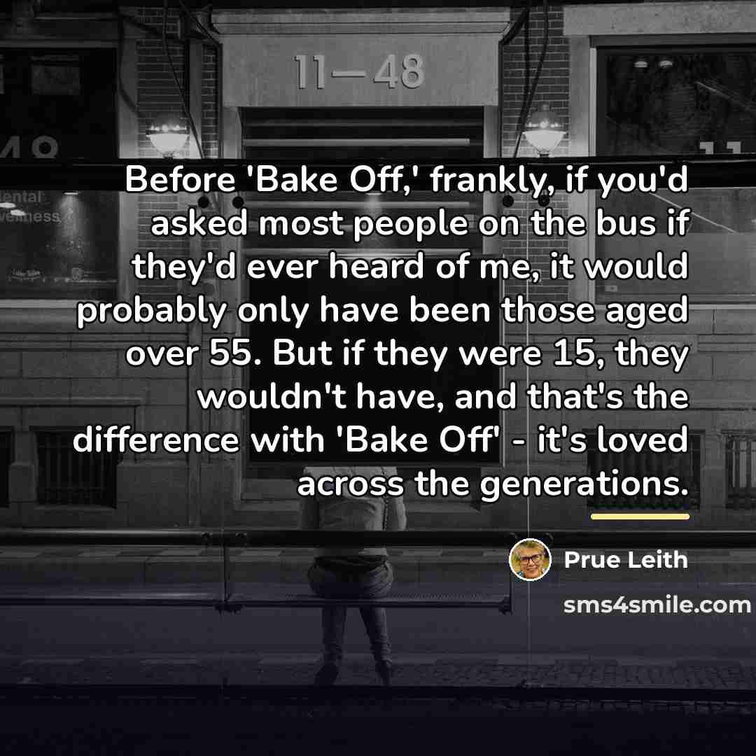 “Before 'Bake Off,' frankly, if you'd asked most people on…” quote by Prue Leith