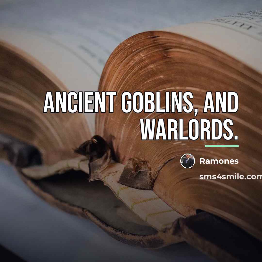 “Ancient goblins, and warlords.…” quote by Ramones