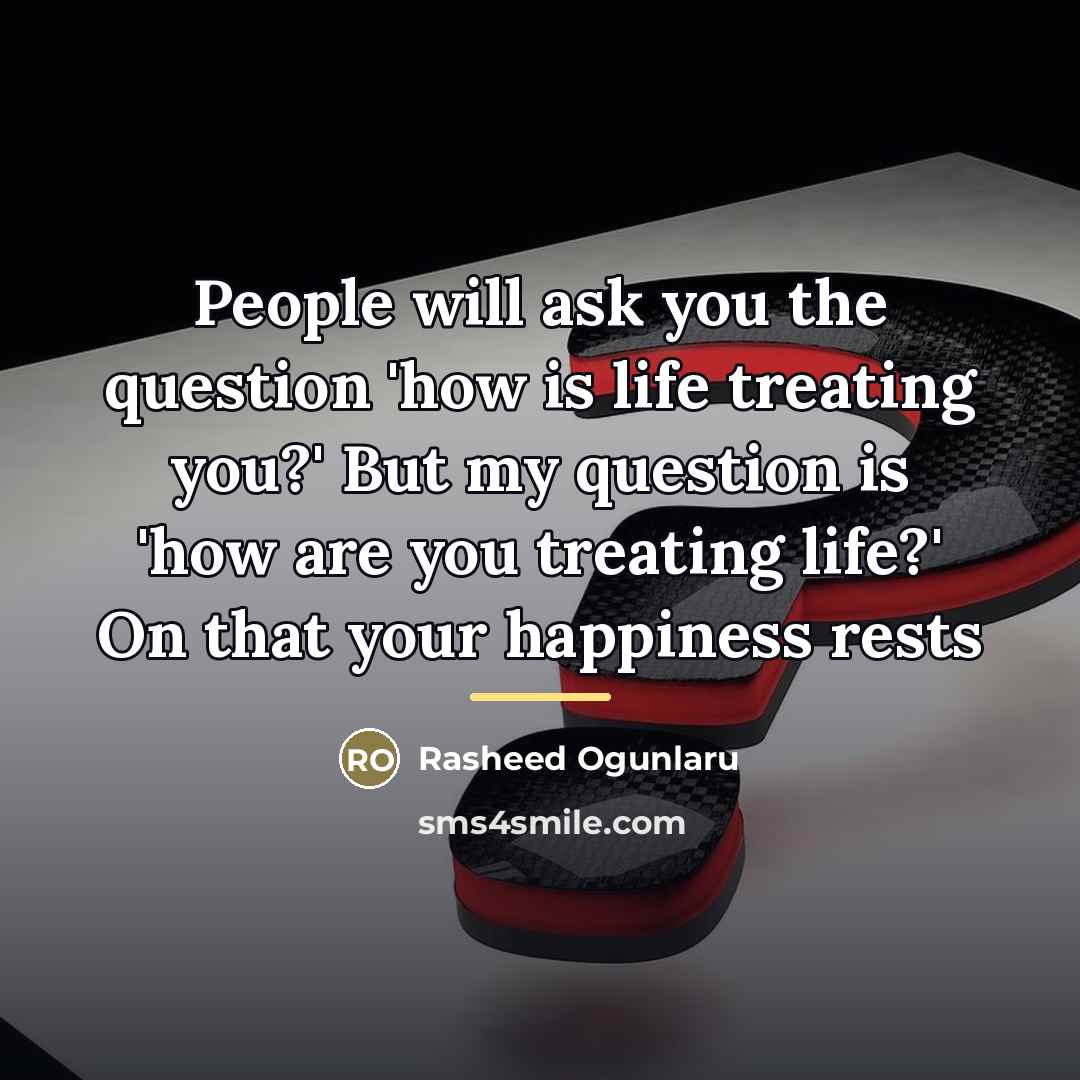 “People will ask you the question 'how is life treating…” quote by Rasheed Ogunlaru
