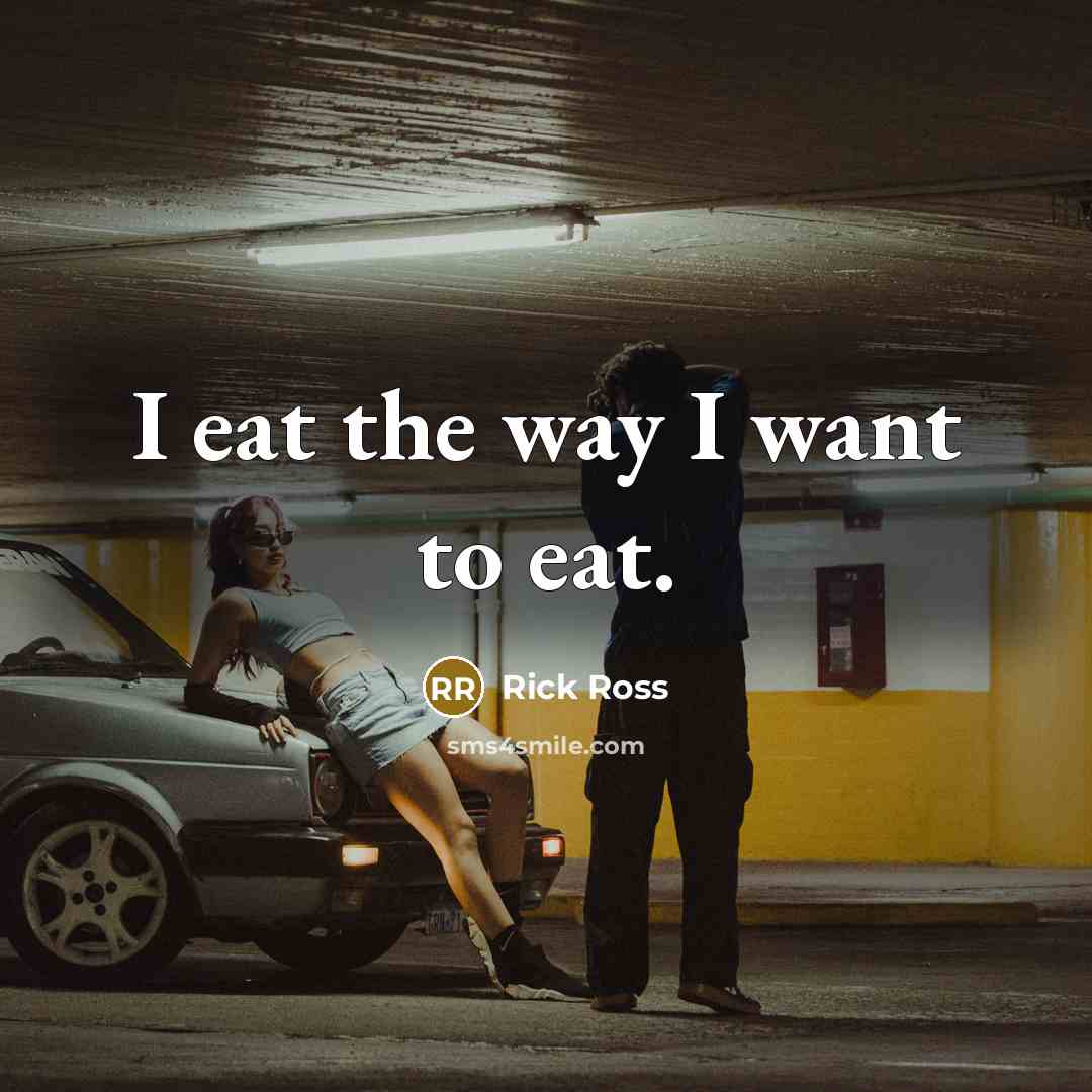 “I eat the way I want to eat.…” quote by Rick Ross
