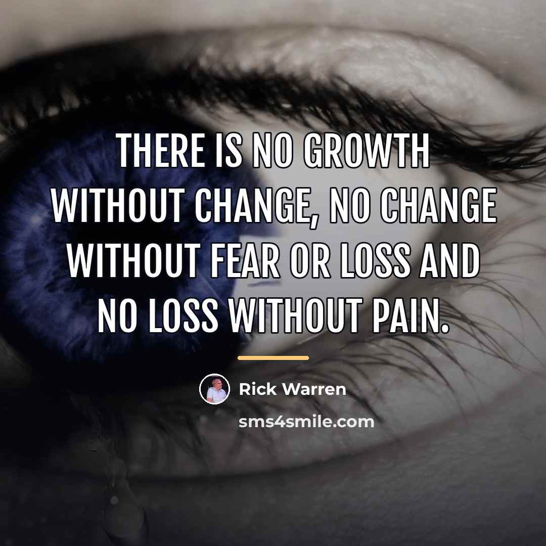 “There is no growth without change, no change without fear…” quote by Rick Warren