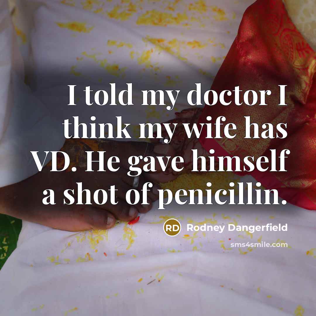 “I told my doctor I think my wife has VD.…” quote by Rodney Dangerfield