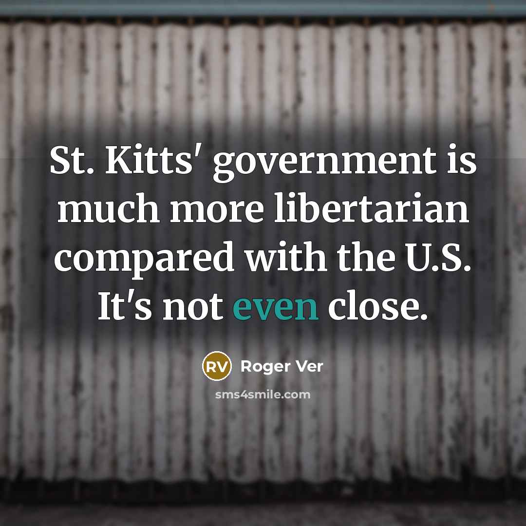 “St. Kitts' government is much more libertarian compared with the…” quote by Roger Ver