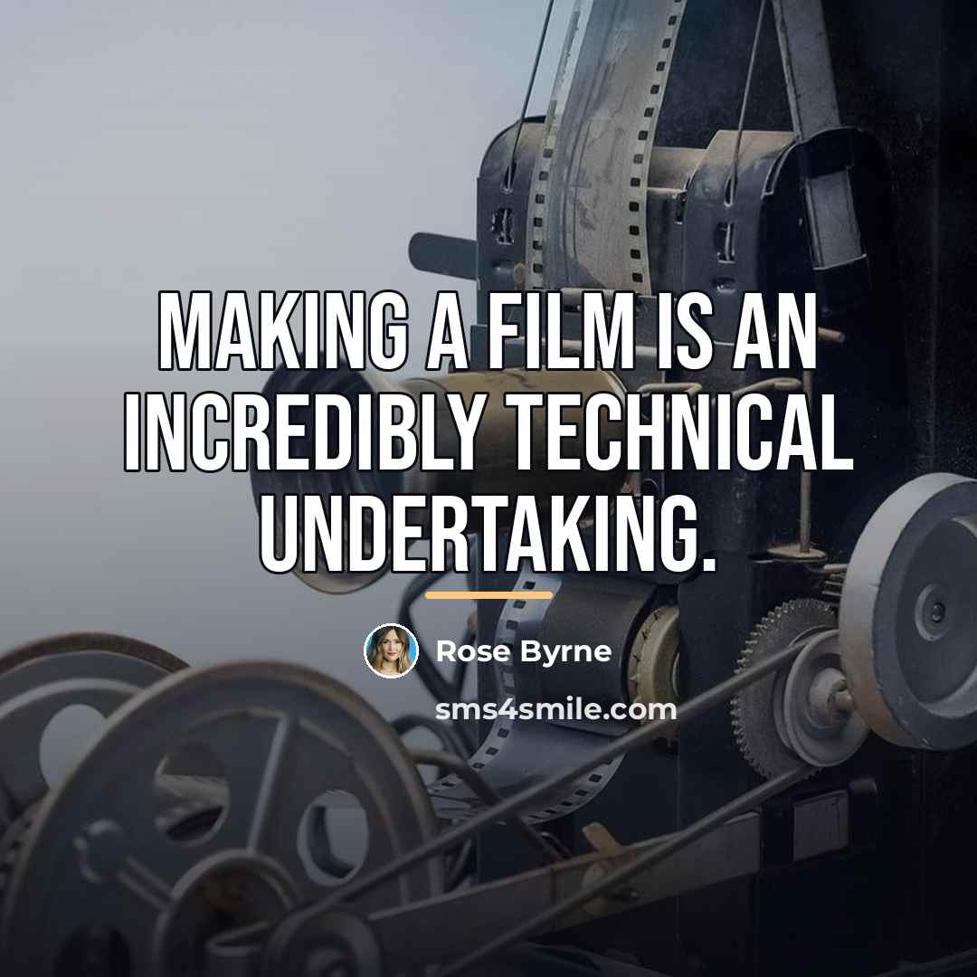 “Making a film is an incredibly technical undertaking.…” quote by Rose Byrne