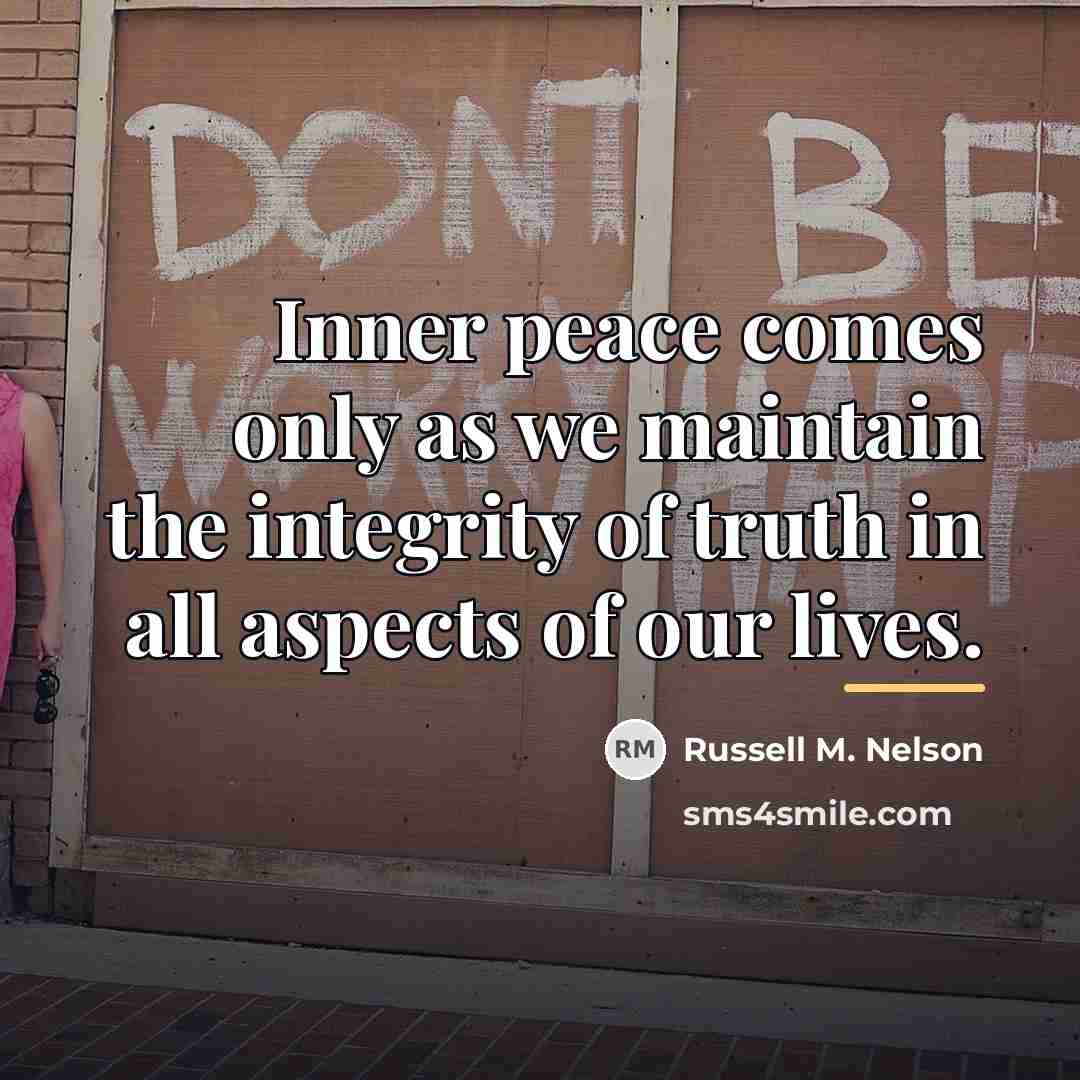 “Inner peace comes only as we maintain the integrity of…” quote by Russell M. Nelson