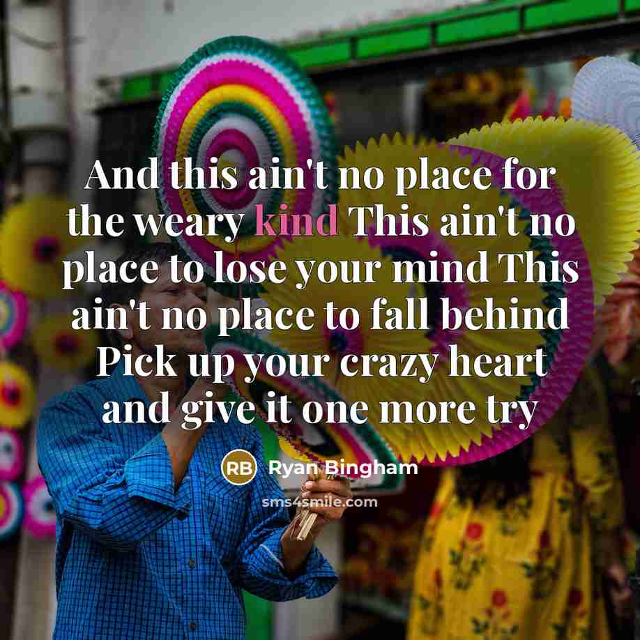 “And this ain't no place for the weary kind This…” quote by Ryan Bingham