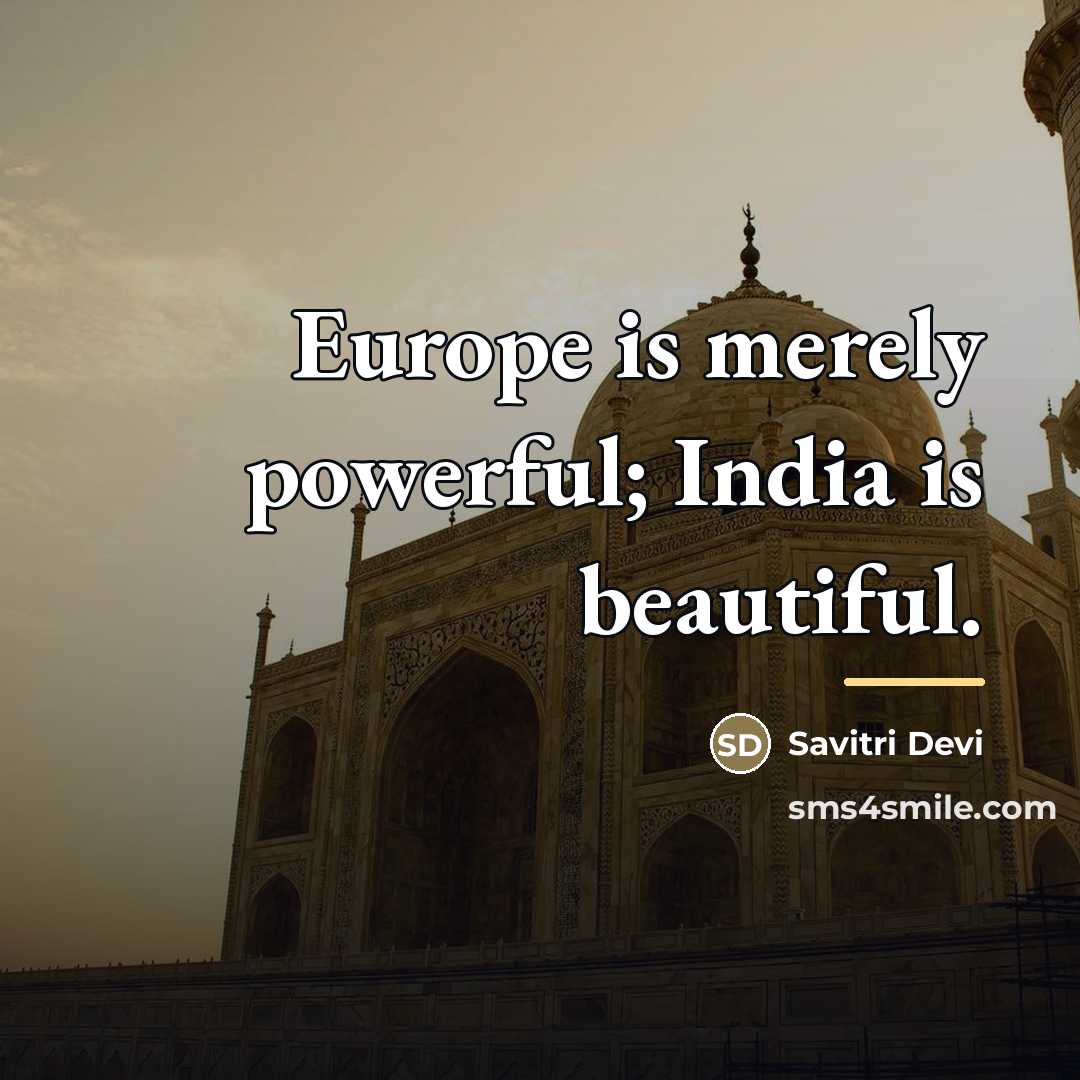 “Europe is merely powerful; India is beautiful.…” quote by Savitri Devi