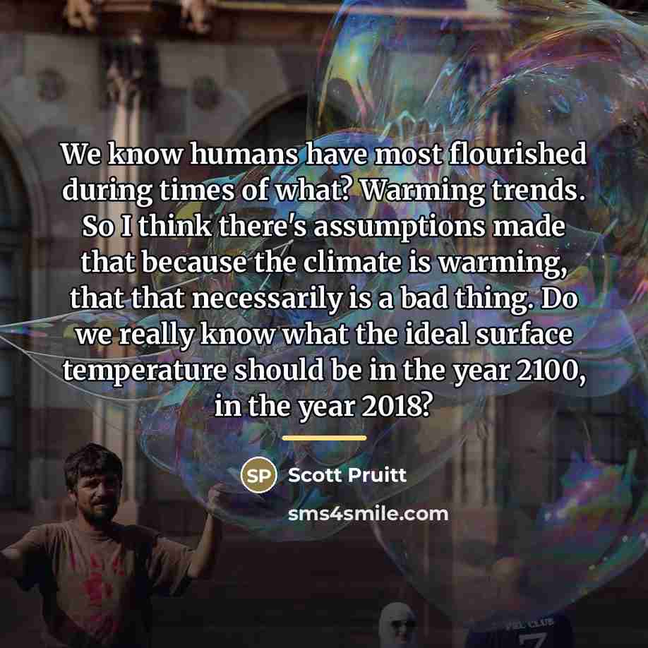 “We know humans have most flourished during times of what?…” quote by Scott Pruitt