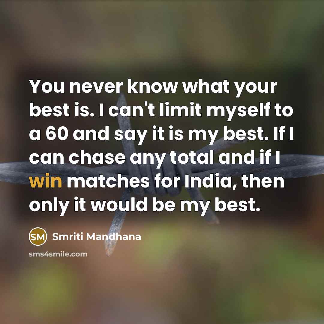 “You never know what your best is. I can't limit…” quote by Smriti Mandhana