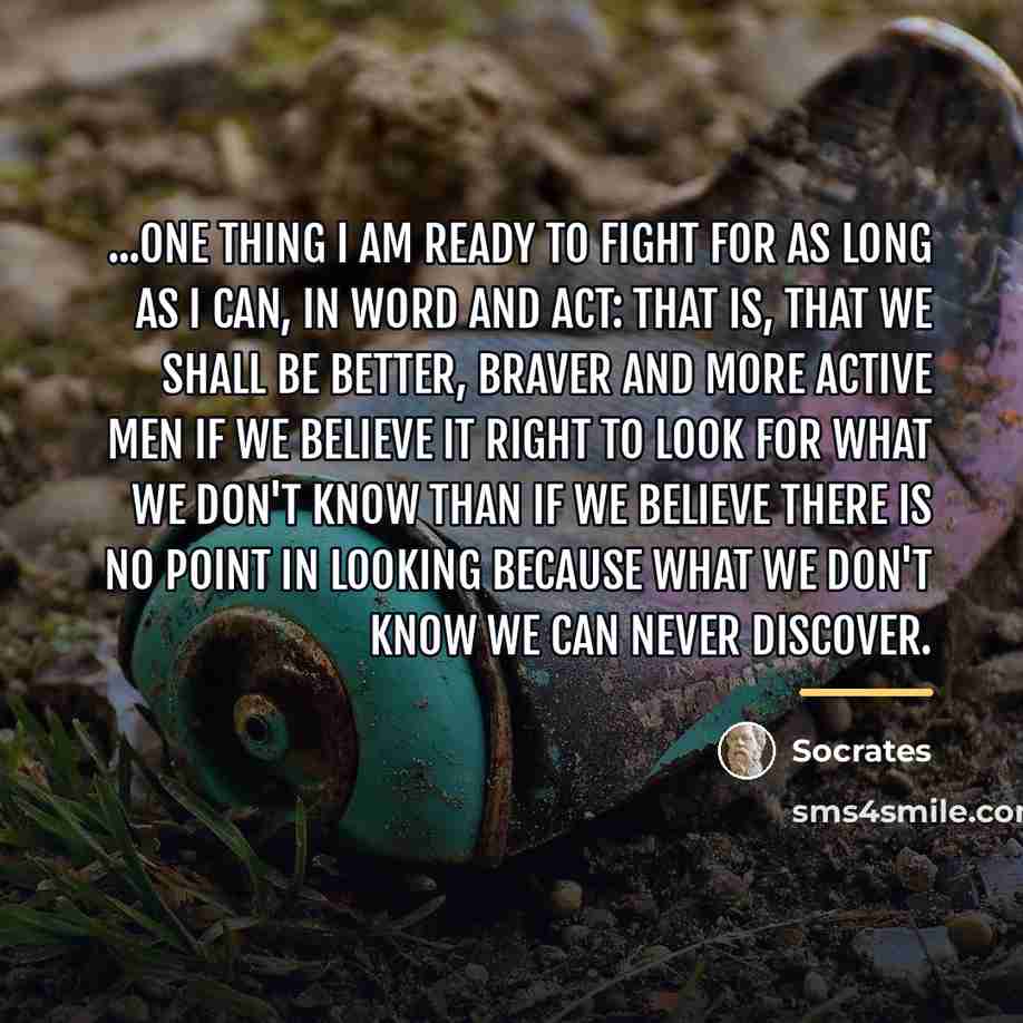 “...one thing I am ready to fight for as long…” quote by Socrates