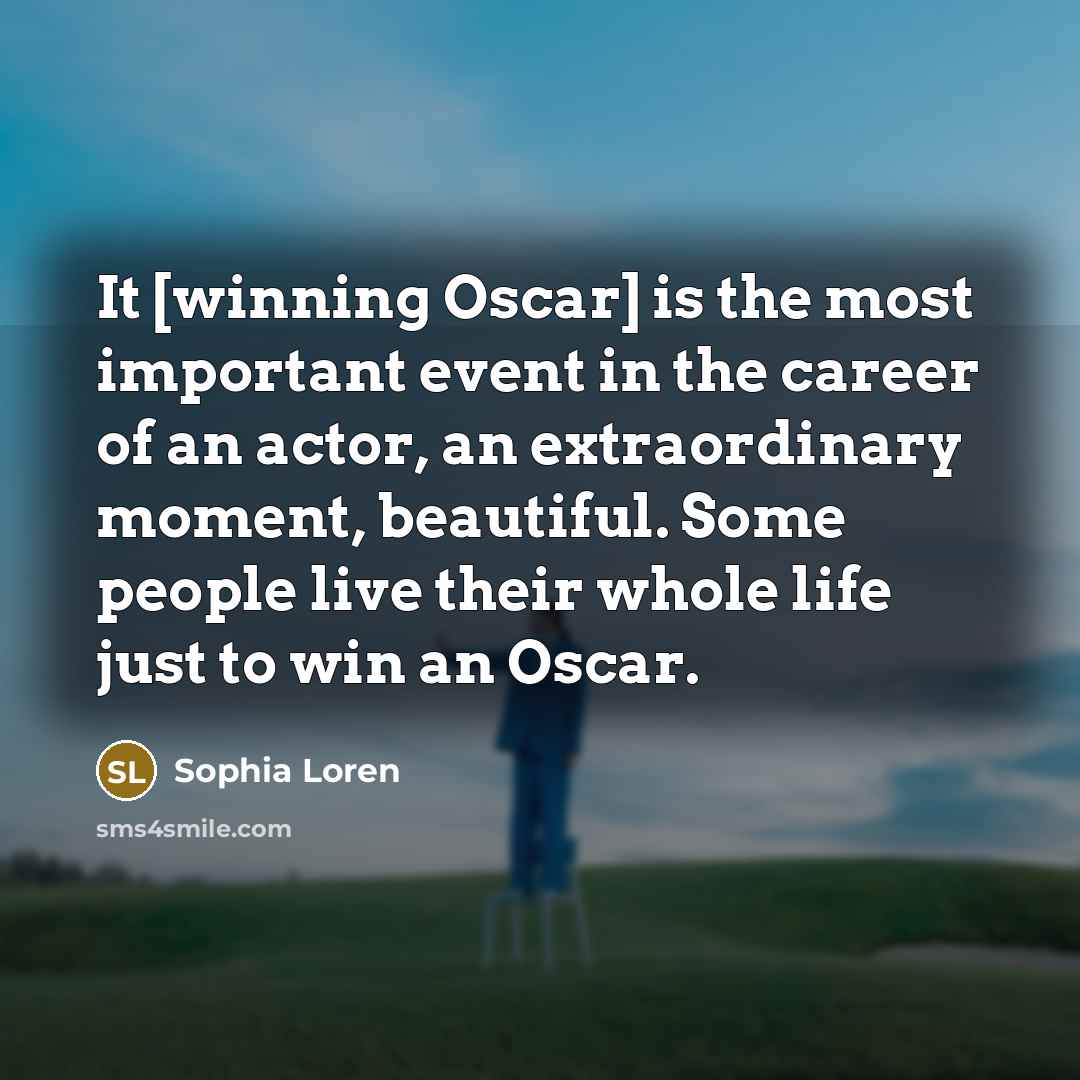 “It [winning Oscar] is the most important event in the…” quote by Sophia Loren