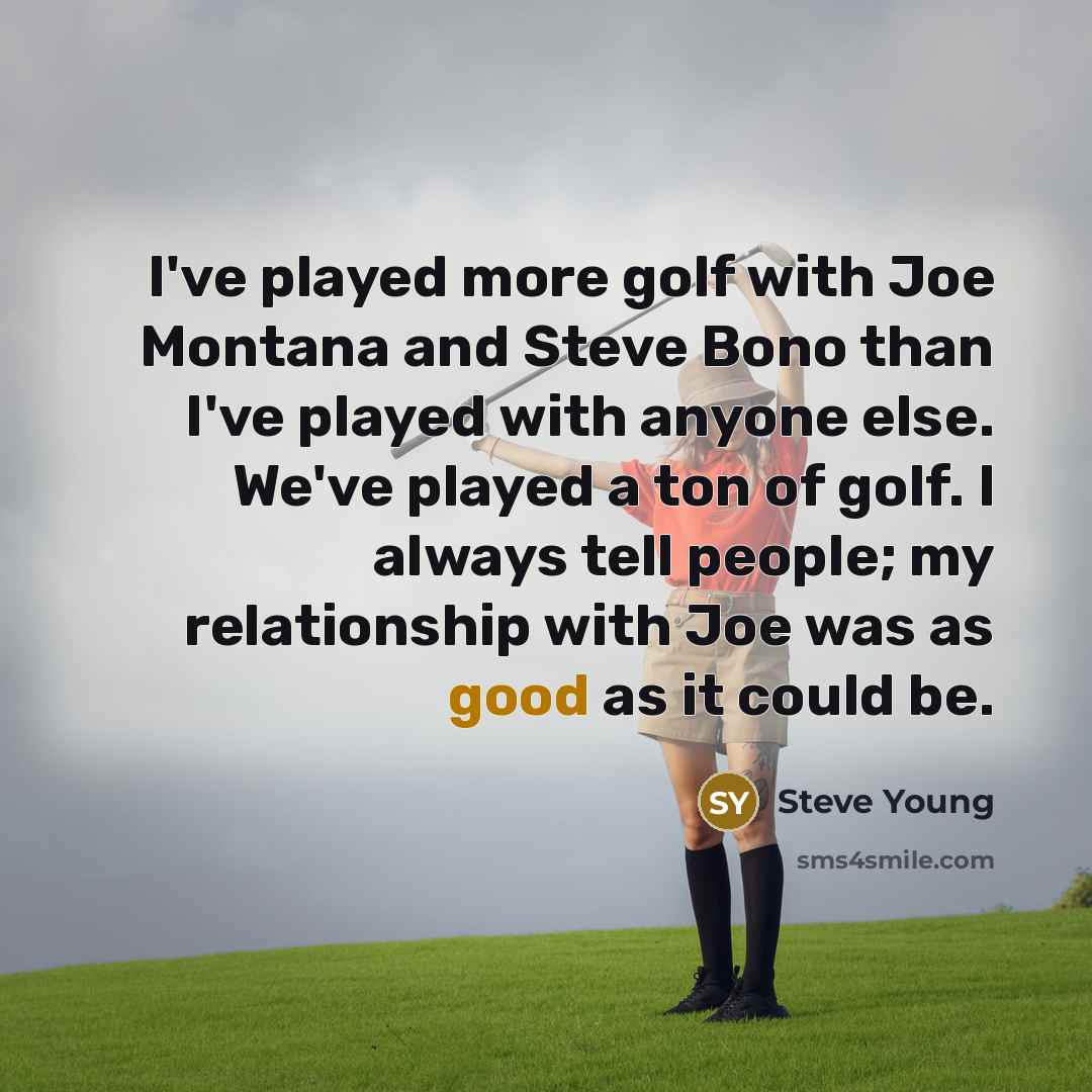 “I've played more golf with Joe Montana and Steve Bono…” quote by Steve Young