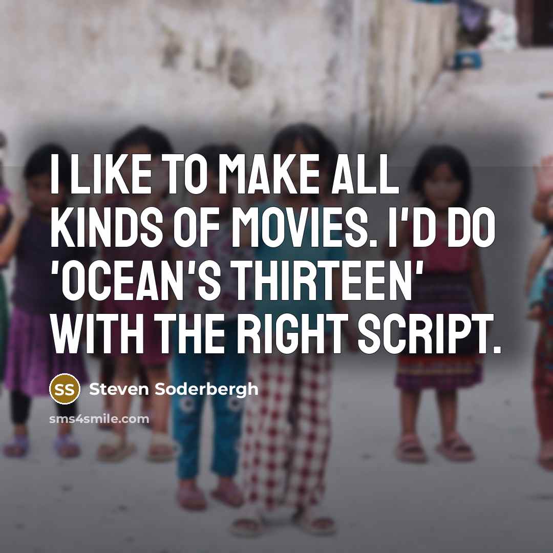 “I like to make all kinds of movies. I'd do…” quote by Steven Soderbergh