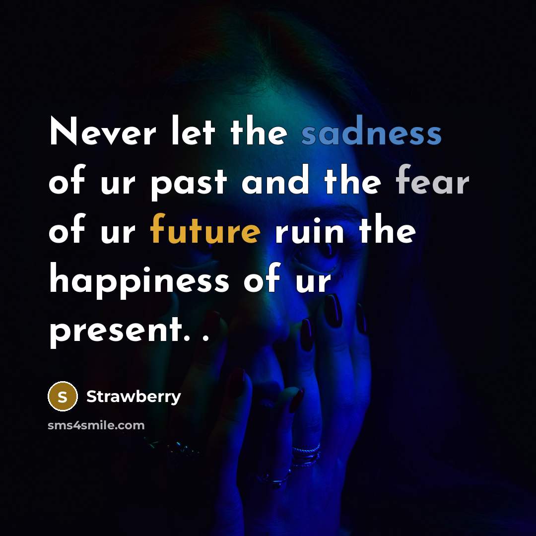 “Never let the sadness of ur past and the fear…” quote by Strawberry