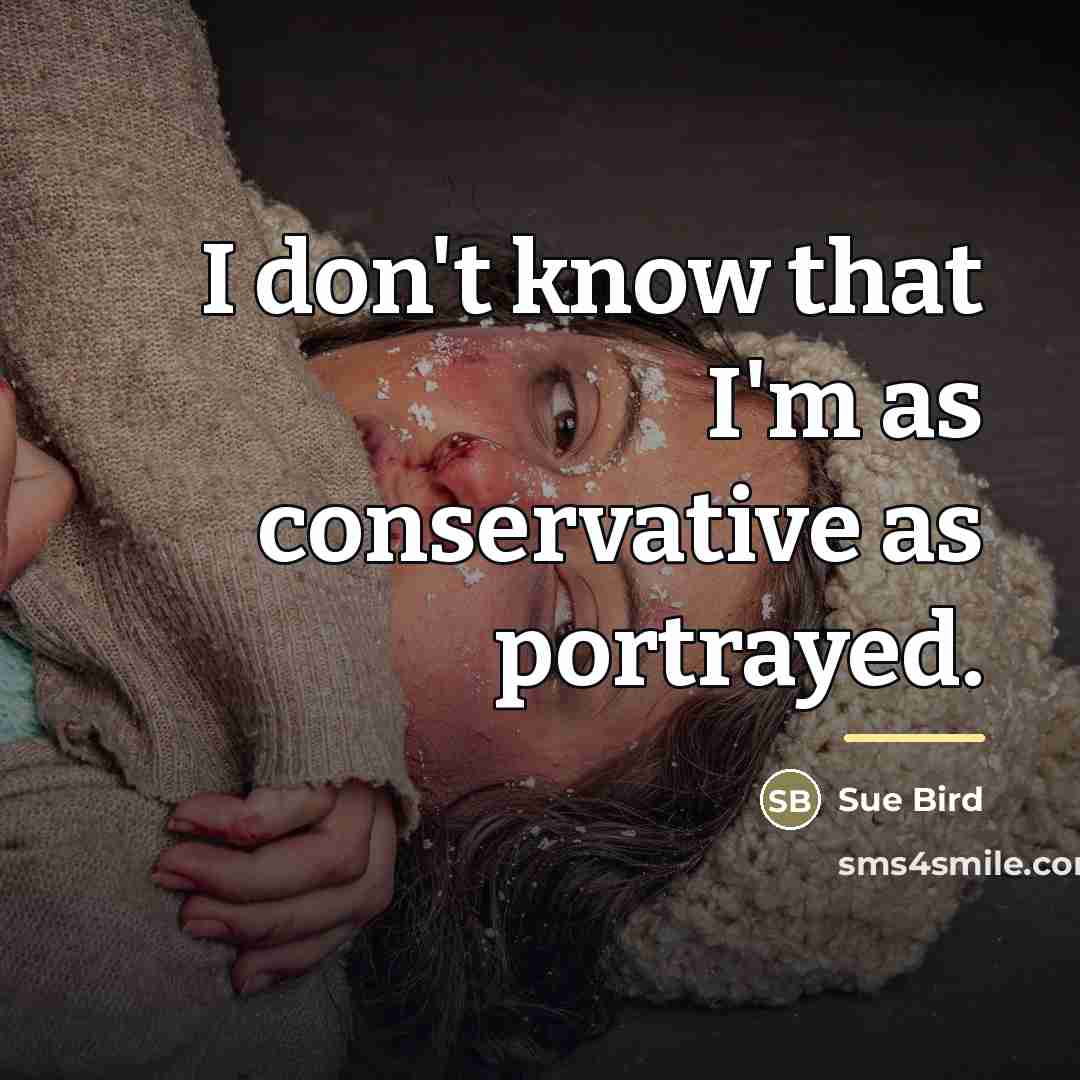 “I don't know that I'm as conservative as portrayed.…” quote by Sue Bird