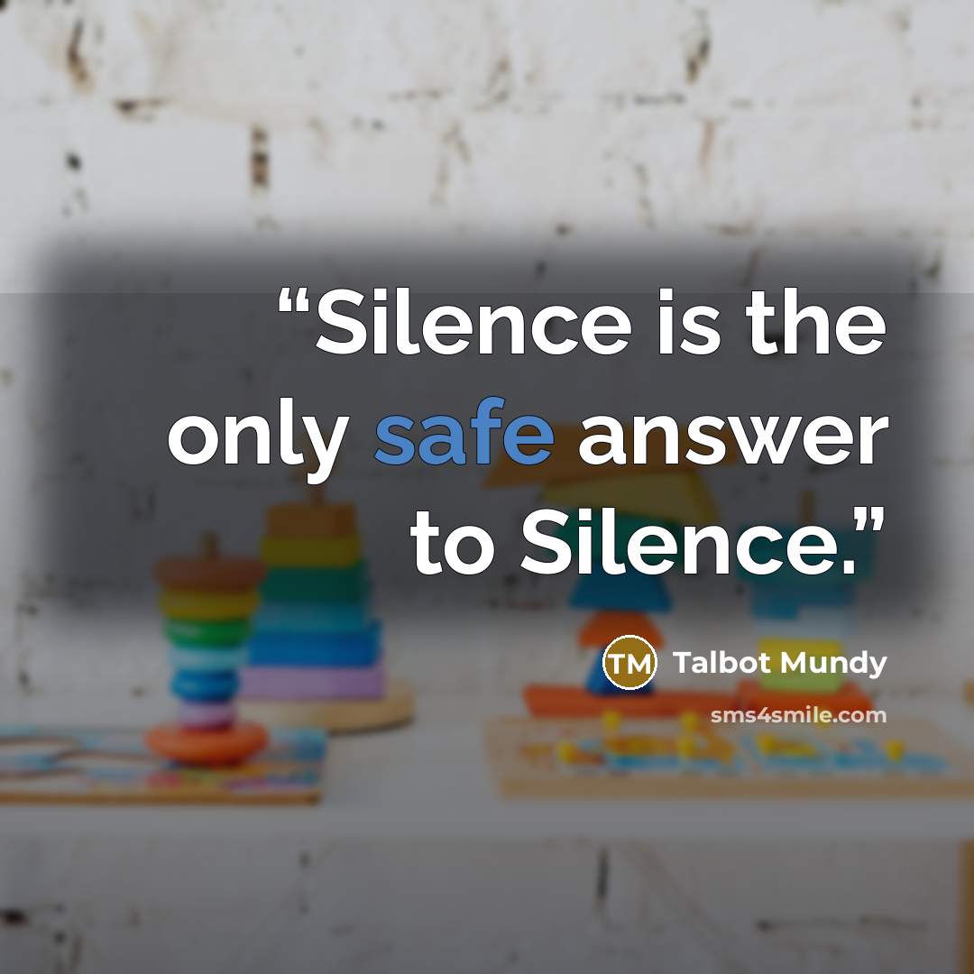 “Silence is the only safe answer to Silence.” quote by Talbot Mundy