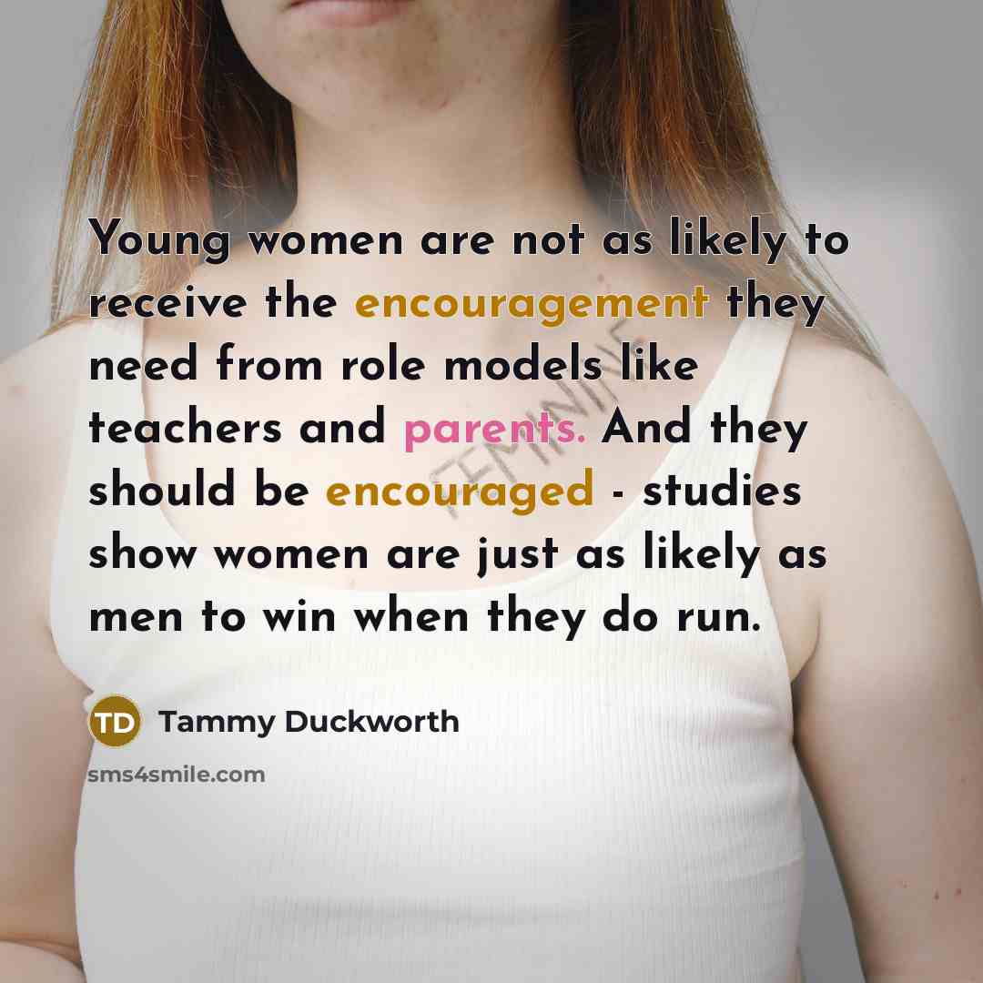 “Young women are not as likely to receive the encouragement…” quote by Tammy Duckworth